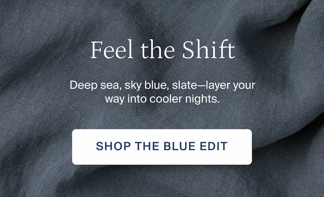 Feel the shift. Shop the blue edit. 