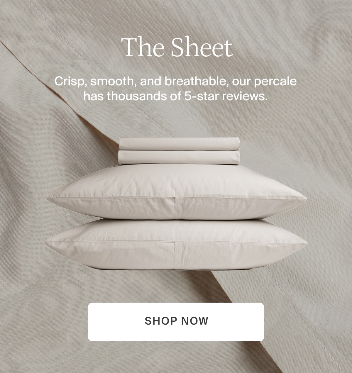 Crisp, smooth and breathable, our percale has thousands of 5-star reviews. Shop now.