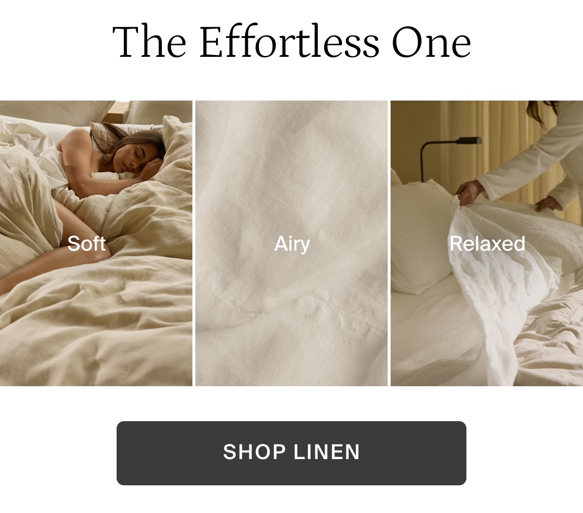 The effortless one. Soft, airy, relaxed. Shop linen.