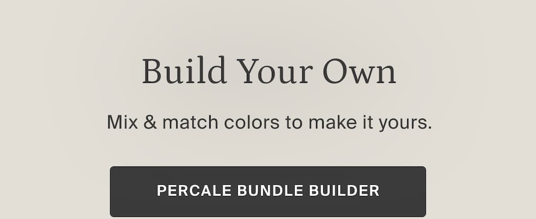 Build your own. Percale bundle builder. 