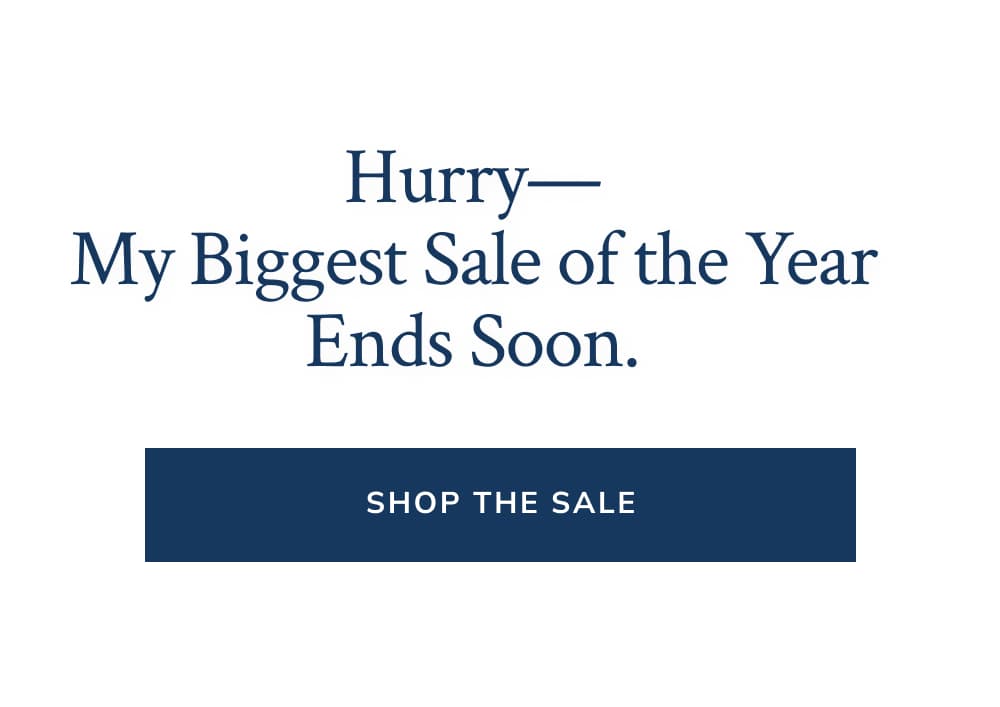 Hurry—My Biggest Sale of the Year Ends Soon.   [Shop the Sale]