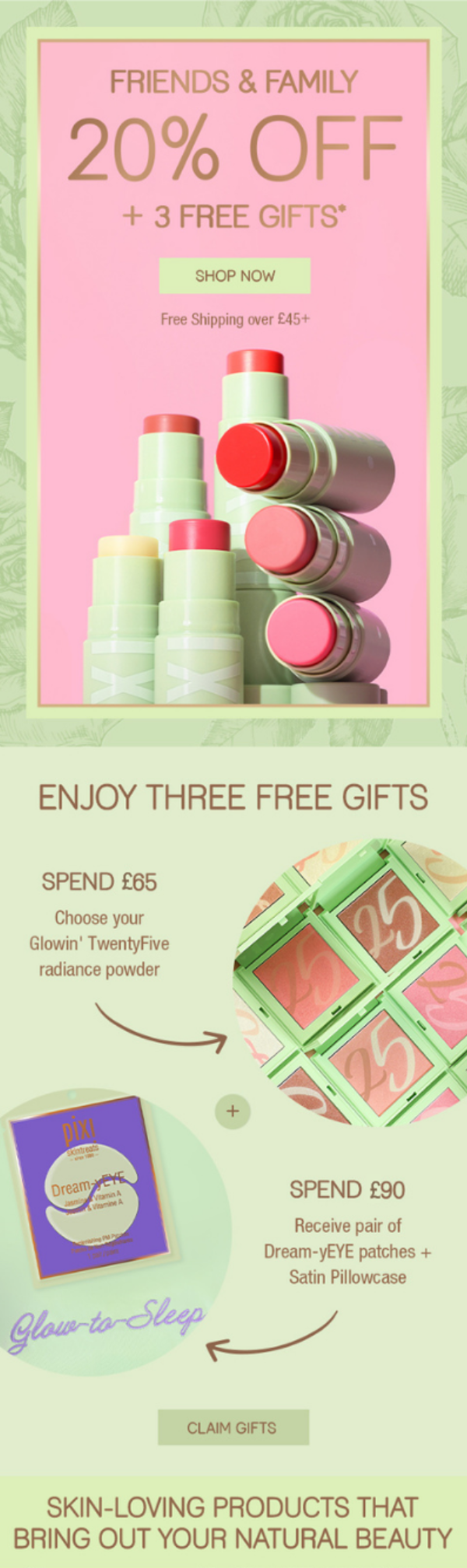 FRIENDS & FAMILY 20% OFF + 3 FREE GIFTS*