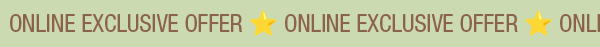 Online Exclusive Offer!!