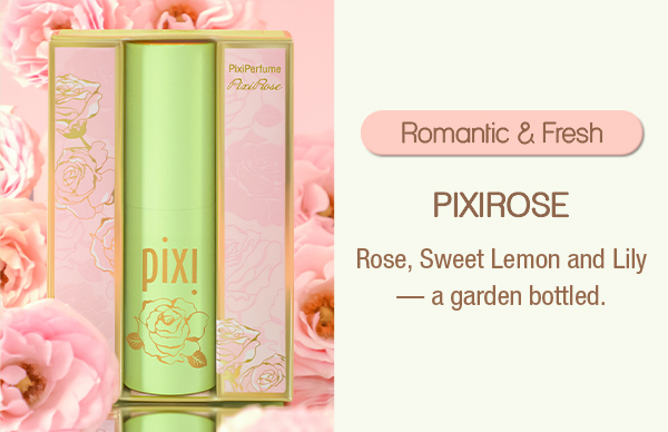 Romantic & Fresh PIXIROSE Rose, Sweet Lemon and Lily — a garden bottled.