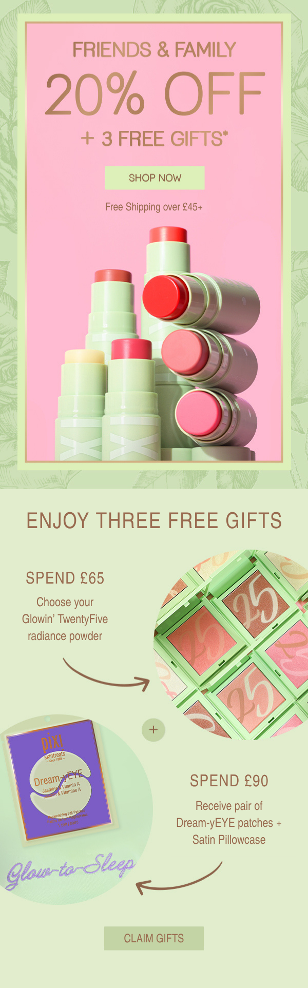 FRIENDS & FAMILY 20% OFF + 3 FREE GIFTS*