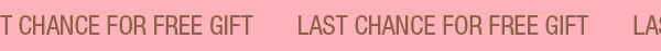 Last Chance: Gift With Purchase