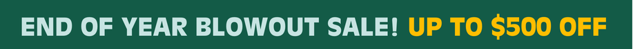 End Of Year Blowout UP TO $500 OFF