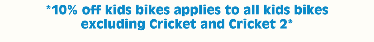 10% off kids bikes applies to all kids bikes 