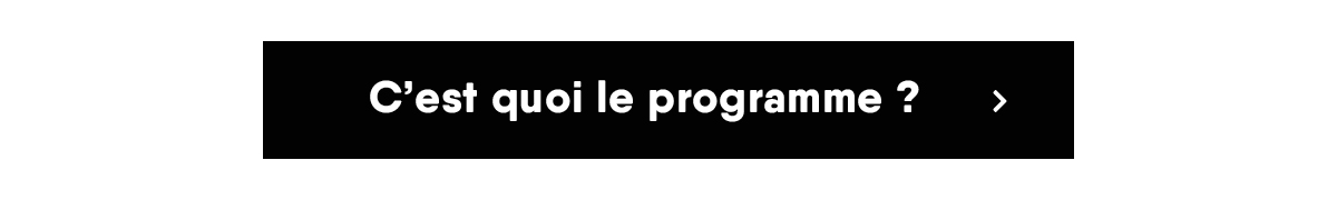 C'est quoi le programme ? 