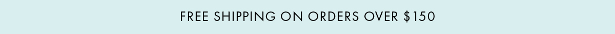 Free Shipping on orders over $150