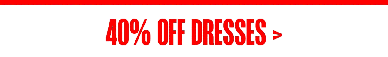 40% OFF DRESSES* USE CODE: BFSALE40