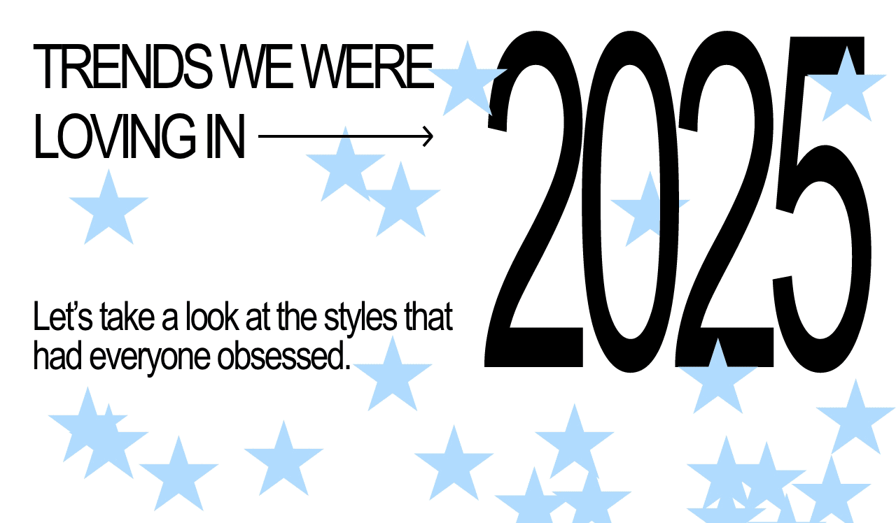 Trends we were loving in 2025