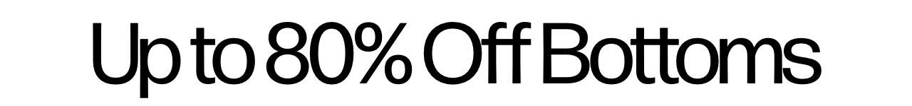 Up to 80% off bottoms