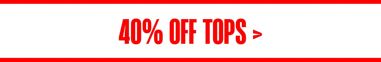 40% OFF TOPS* USE CODE: BFSALE40