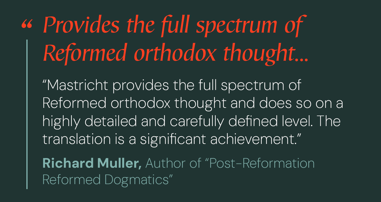 "Mastricht’s work was published originally in 1698-99 in Latin and represented a theological system still committed to, for example, Scripture as the foundational and final authority, the classic Trinitarian and Christological formulae of Western Christianity, the Reformed confessions and covenant theology, and a vibrant emphasis on practical preaching." - Todd Rester