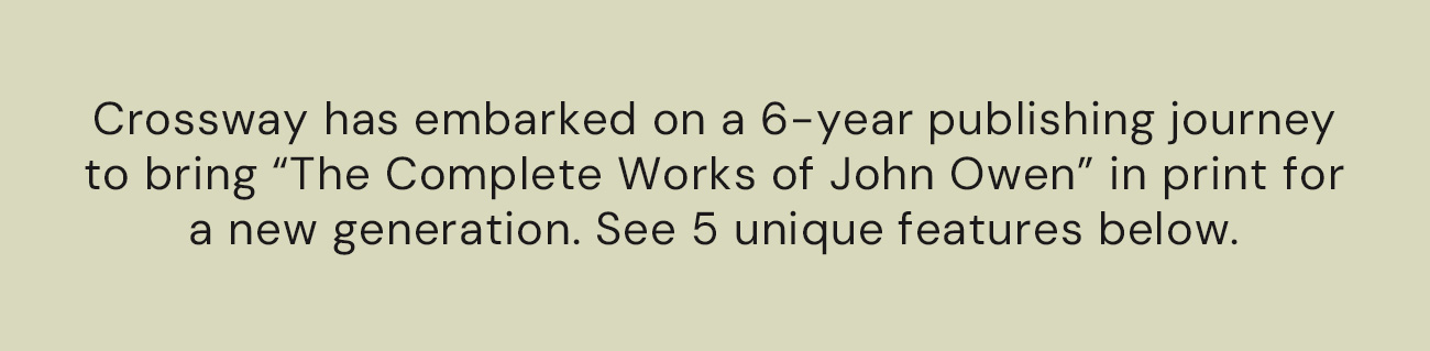 Released over a number of years, The Complete Works of John Owen will inspire a new generation of Bible readers and scholars to deeper faith.   Edited and Formatted for Modern Readers: Presents Owen's original work, newly typeset with outlines, text breaks, headings, and footnotes  Informative New Introductions: Provide historical, theological, and personal context  Supporting Resources Enhance Reading: Include extensive annotations with sources, definitions, and translations of ancient languages  Part of the Complete Works of John Owen Collection: Will release 40 hardcover volumes over a number of years  Perfect for Churches and Schools: Ideal for students, pastors, theologians, and those interested in the Puritans