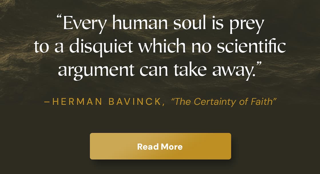 Originally published in Dutch in 1901 and first translated into English in 1980, this new edition—beautifully rendered by Daniel Schrock with assistance from Albert Gootjes—captures the clarity, conviction, and theological depth of Herman Bavinck’s original work. With a fresh foreword by Sinclair Ferguson and a thoughtful introduction by Daniel Schrock, this edition invites a new generation of readers to rediscover a timeless classic—one you’ll want to revisit often and share widely. In a world marked by uncertainty, Bavinck’s insights offer enduring assurance rooted in Christ alone.