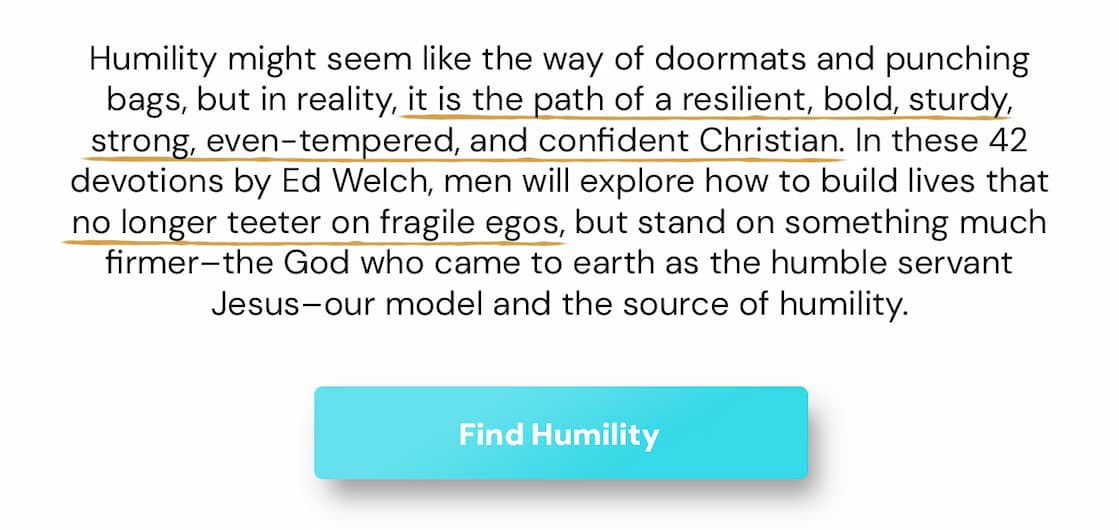 Humility might seem like the way of doormats and punching bags, but in reality, it is the path of a resilient, bold, sturdy, strong, even-tempered, and confident Christian. In these devotions, men will explore how to build lives that no longer need to teeter on fragile egos, but on something much firmer--the God who came to earth as the humble servant Jesus--our model and the source of humility.  The Humility Project for Men begins with examining humility before God, teaching readers to aspire to and enjoy this calling from God to us. It then transitions to humility before others, offering practical guidance on listening, forgiving, showing compassion, and building unity. With concise daily readings and relatable examples, the devotional is ideal for individuals or groups seeking a structured yet flexible devotional experience.