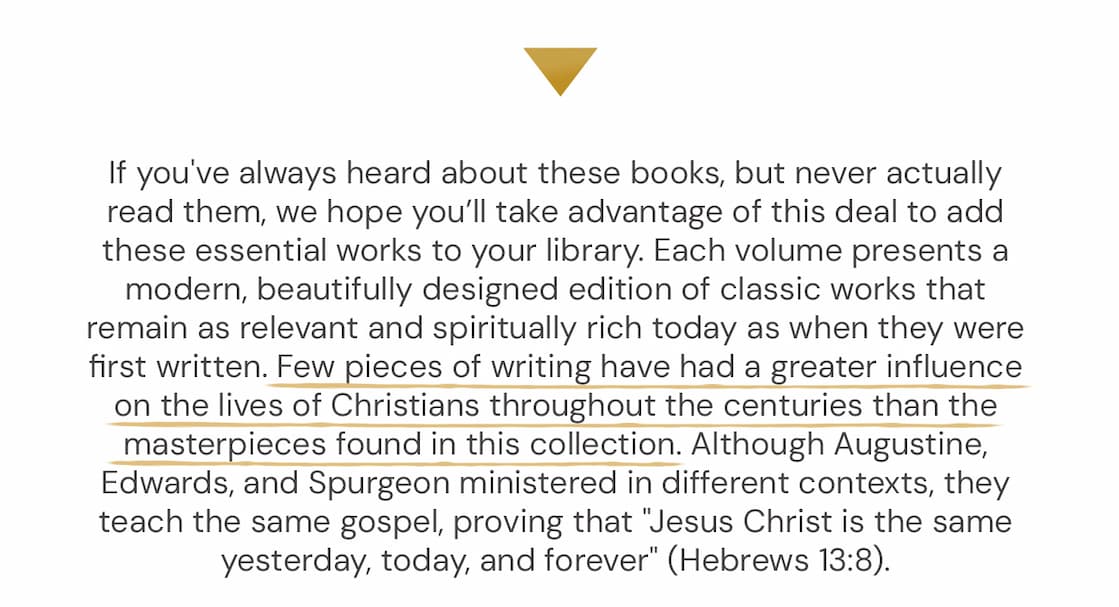 This Legacy Edition collection brings together the essential writings of Augustine, Jonathan Edwards, and Charles Spurgeon, offering a curated library of Christian wisdom that has shaped believers for centuries. Each volume presents a modern, beautifully designed edition of classic works that remain as relevant and spiritually rich today as when they were first written.