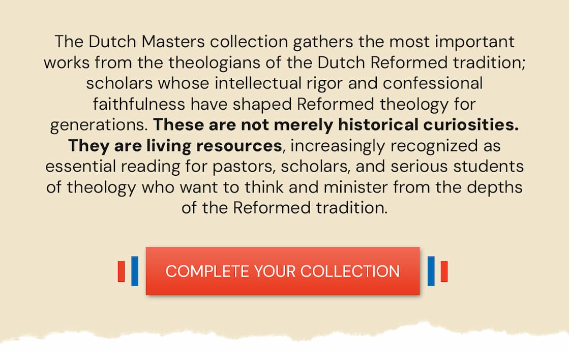 The Dutch Masters collection gathers the most important works from the theologians of the Dutch Reformed tradition; scholars whose intellectual rigor and confessional faithfulness have shaped Reformed theology for generations. These are not merely historical curiosities.They are living resources, increasingly recognized as essential reading for pastors, scholars, and serious students of theology who want to think and minister from the depths of the Reformed tradition.