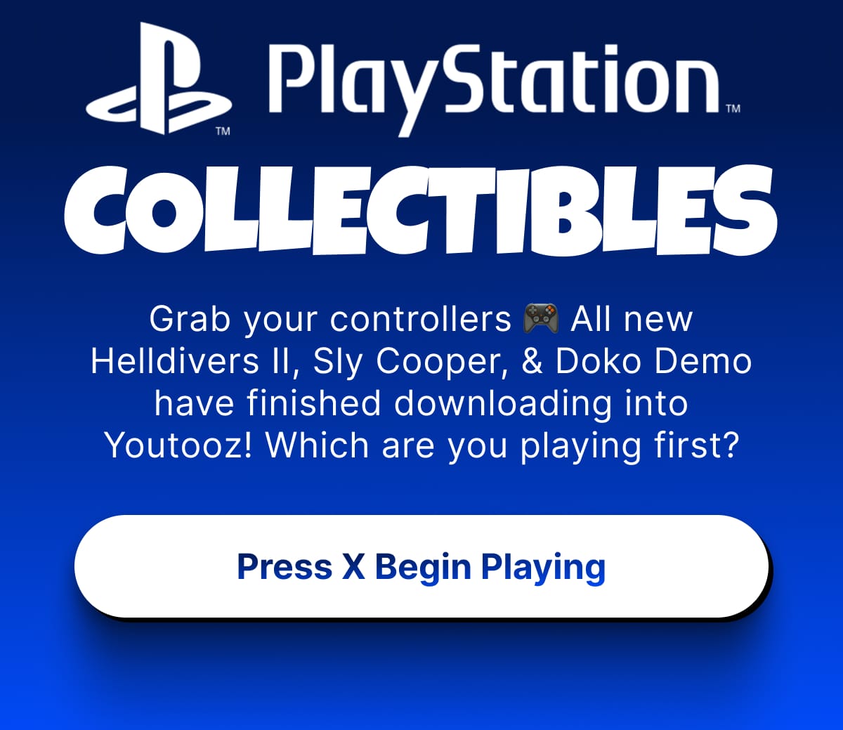Grab your controllers 🎮 All new Helldivers II, Sly Cooper, & Doko Demo have finished downloading into Youtooz! | Which are you playing first? | Press X Begin Playing