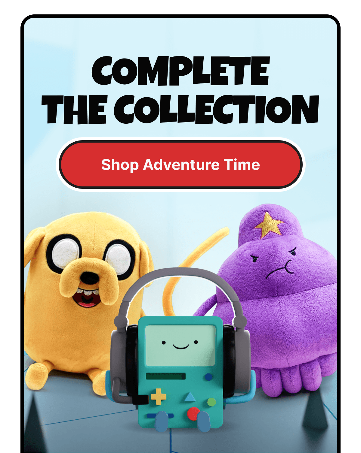 Complete The Collection | Shop Adventure Time