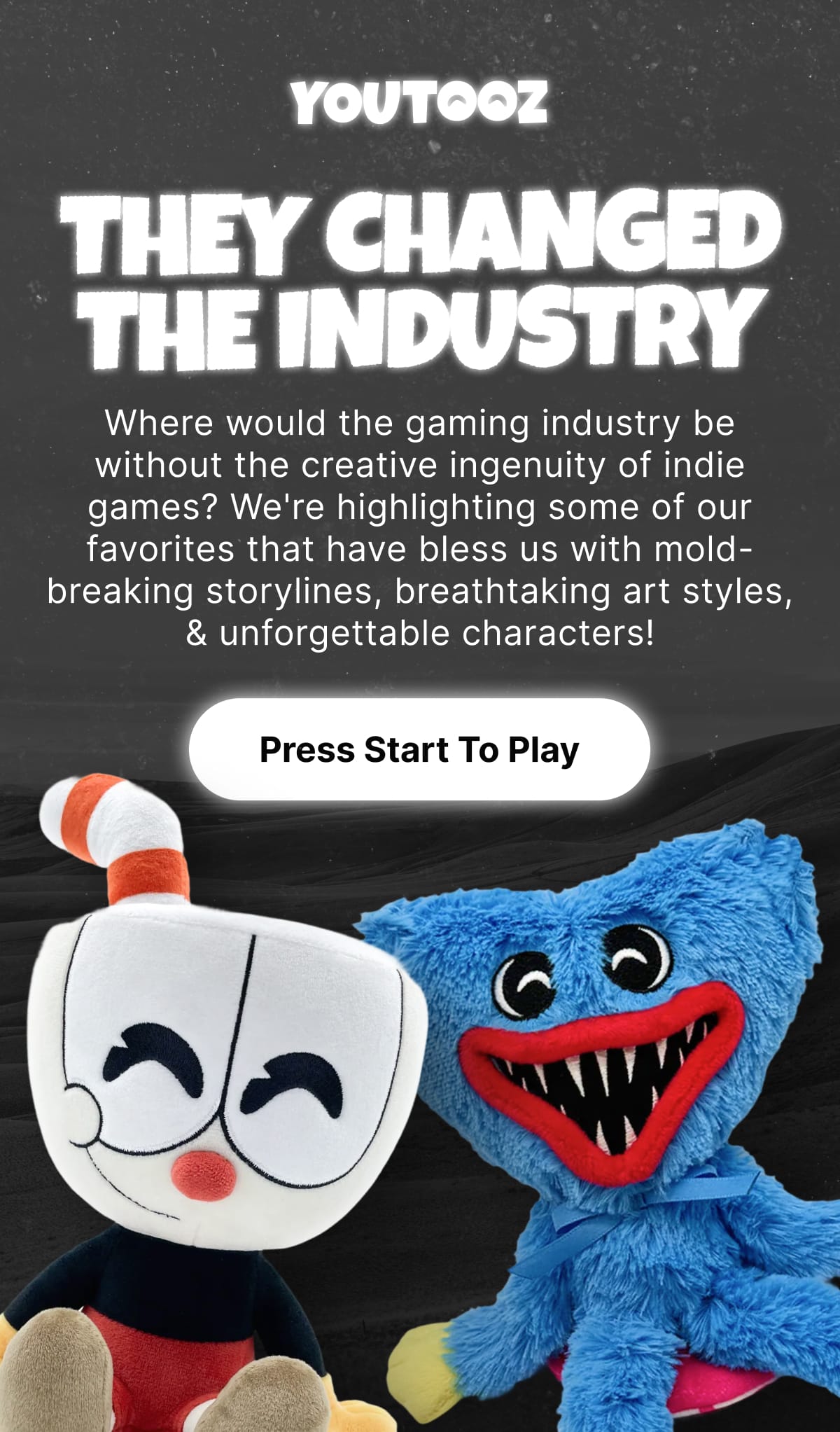 They Changed The Industry – Where would the gaming industry be without the creative ingenuity of indie games? | We're highlighting some of our favorites that have bless us with mold-breaking storylines, breathtaking art styles, & unforgettable characters! | Press Start To Play