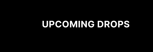 Upcoming Drops