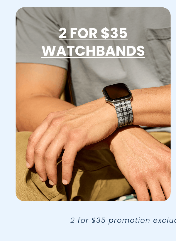 2 For $35 Watchbands | 2 for $35 promotion excludes licensed watch bands.