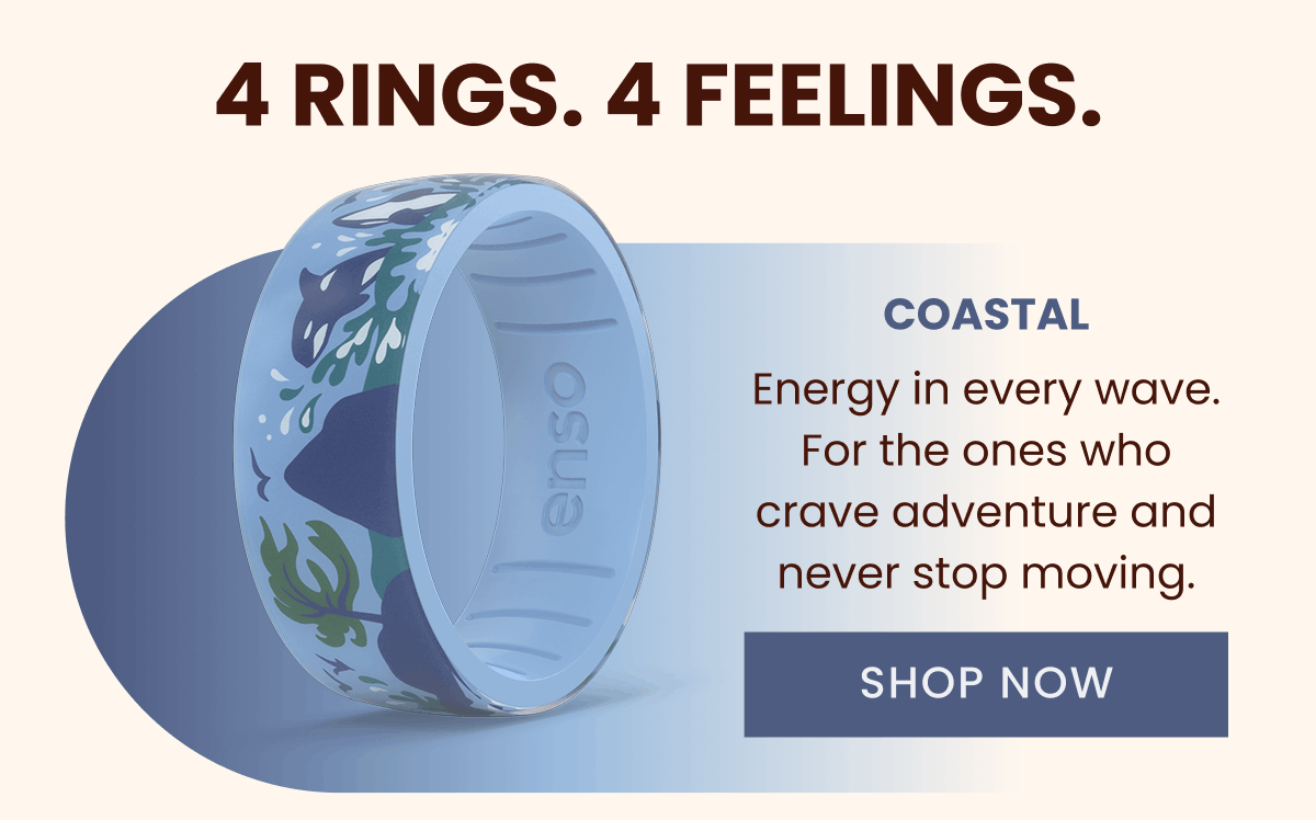 4 rings. 4 feelings. | Coastal - Energy in every wave. For the ones who crave adventure and never stop moving. | Shop Now