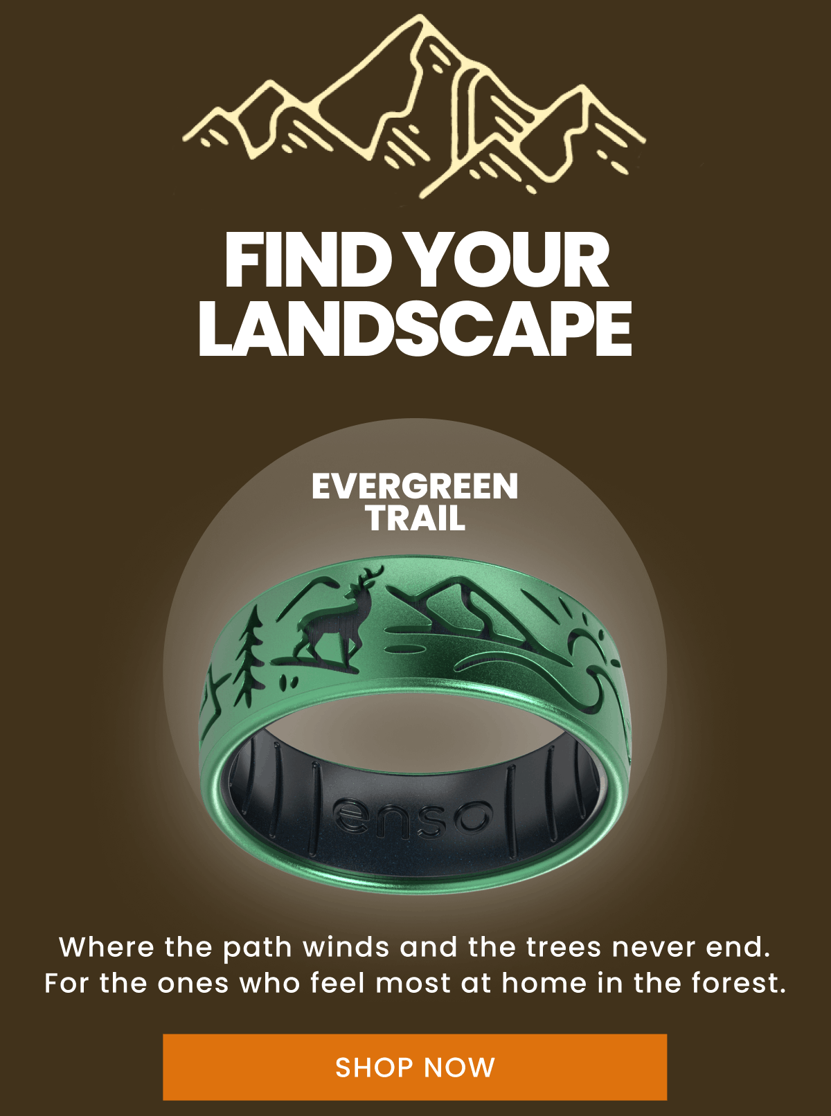 Find your landscape | Evergreen Trail | Where the path winds and the trees never end. For the ones who feel most at home in the forest. | Shop Now
