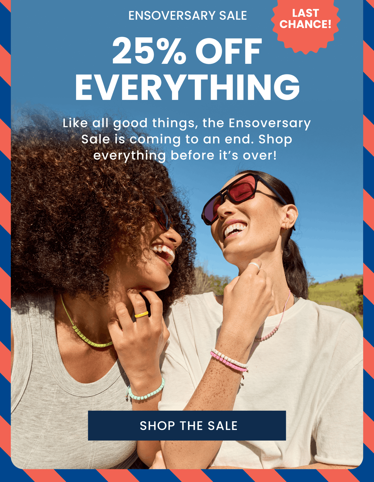 Ensoversary Sale | Last Chance! | 25% Off Everything | Like all good things, the Ensoversary Sale is coming to an end. Shop everything before it’s over!&nbsp; | Shop The Sale