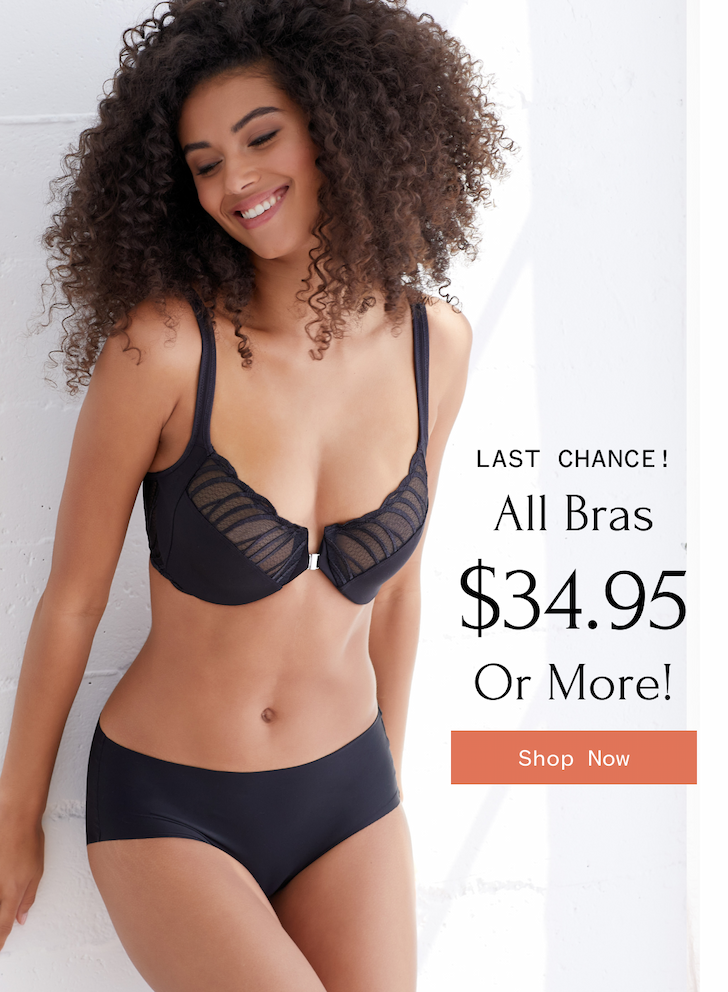 LAST CHANCE! All Bras $34.95 Or More! Shop Now