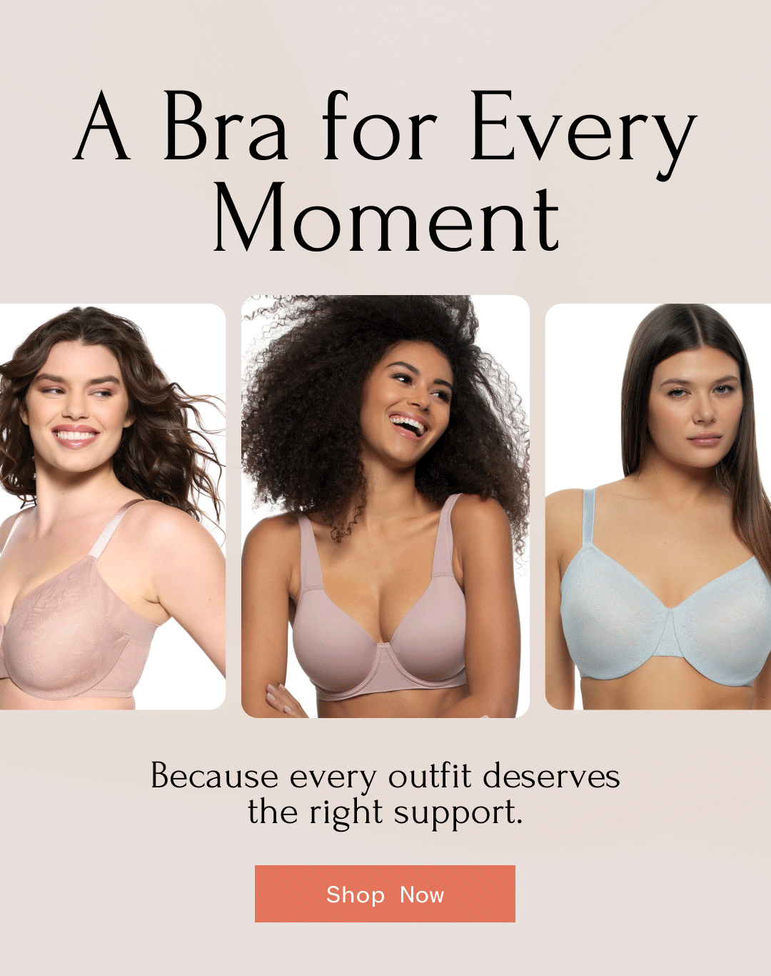 A Bra for Every Moment Because every outfit deserves the right support. | Shop Now