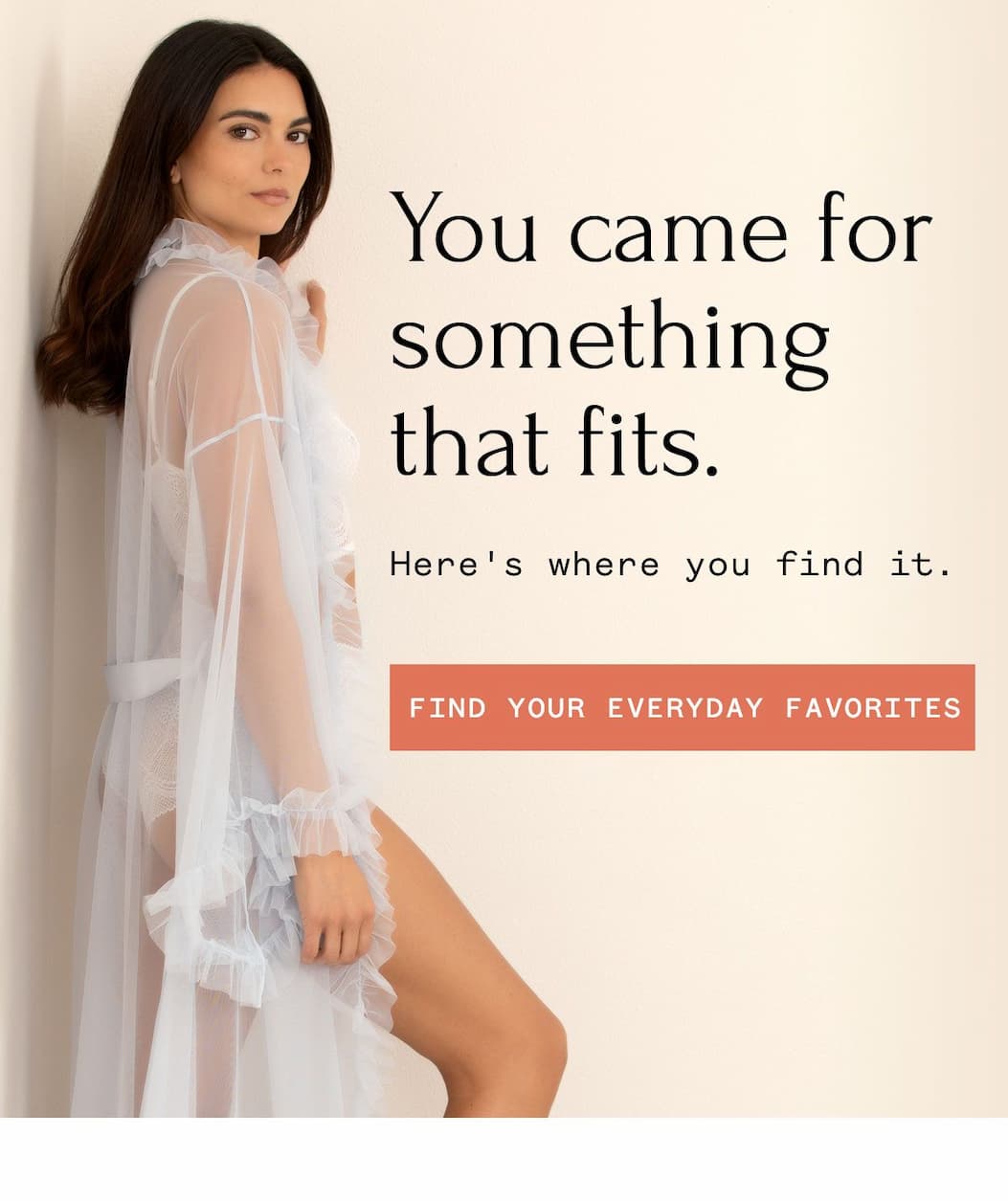 You came for something that fits. Here's where you find it. | FIND YOUR EVERYDAY FAVORITES