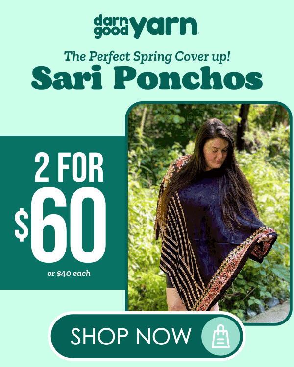 Darn Good Yarn - Sari Ponchos - the perfect spring cover up! Get 2 for $60