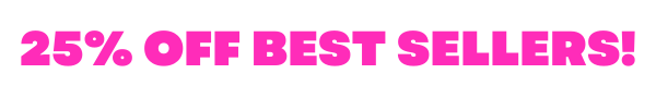 Save 25% off these Best Sellers