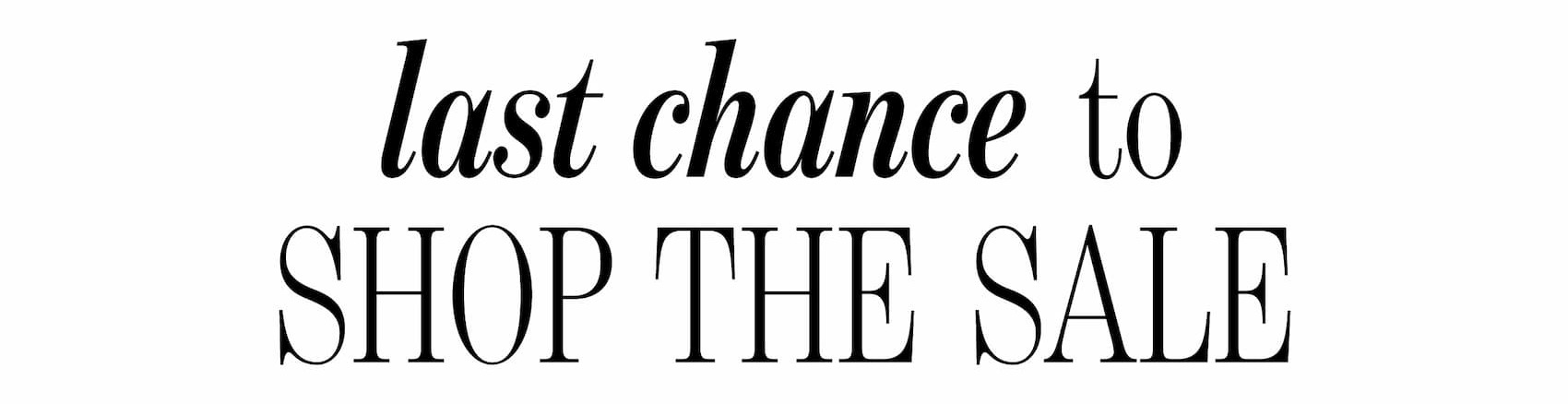 last chance to shop the sale >>