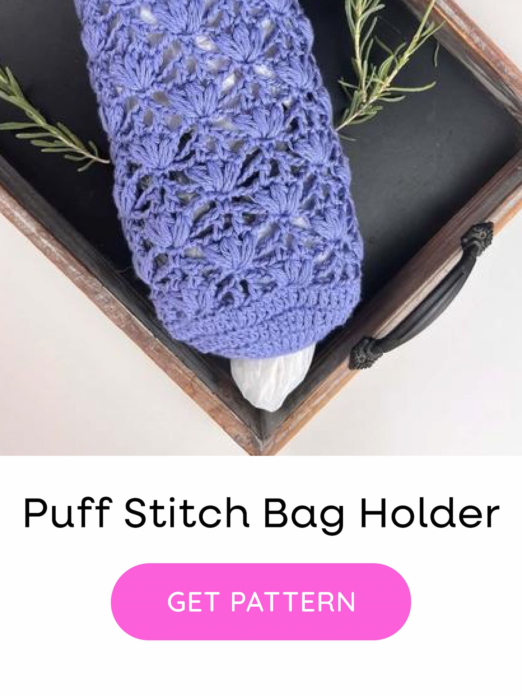 Image: A crocheted puff stitch plastic bag holder. Text: Puff Stitch Bag Holder. Get Pattern >>