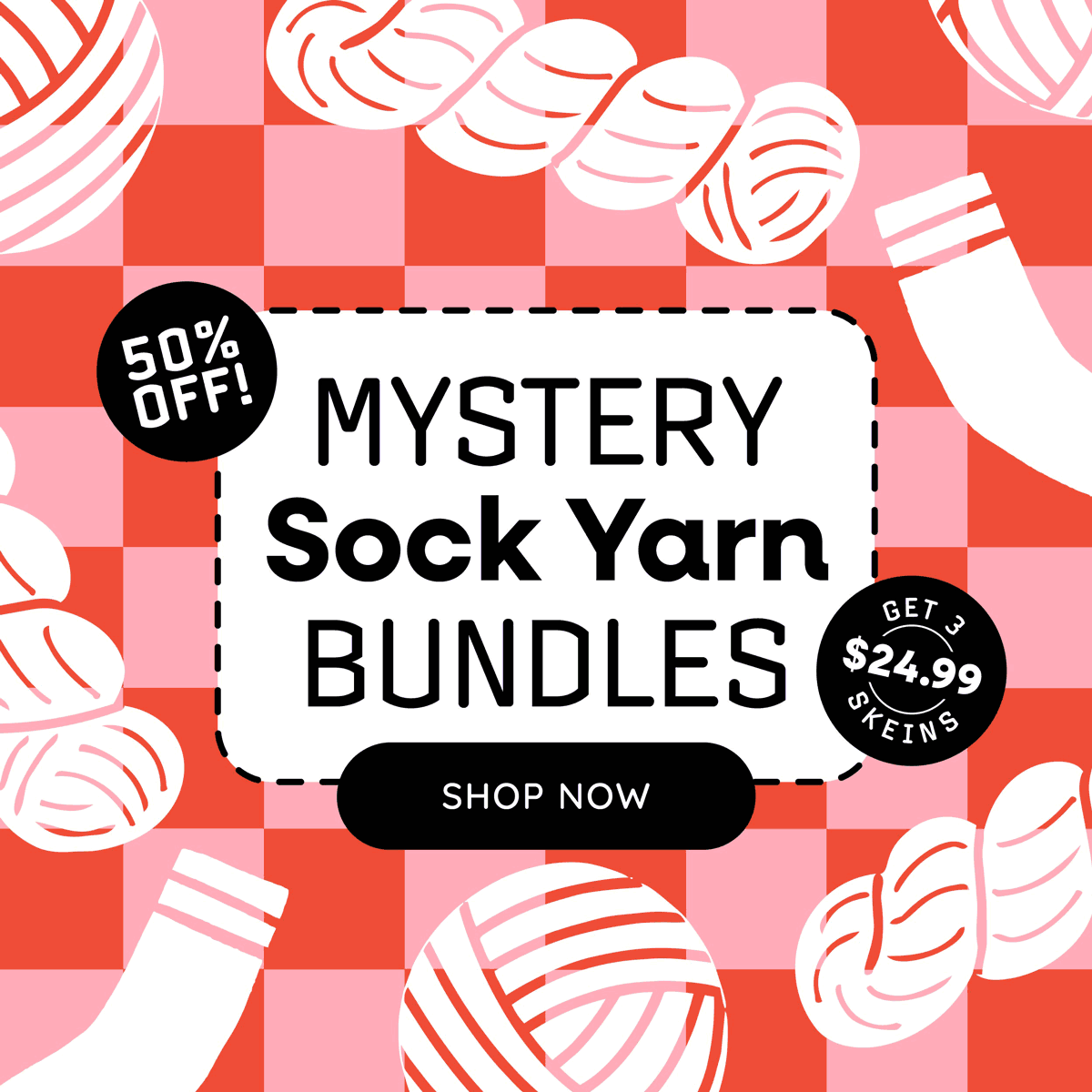 50% Off Mystery Sock Yarn Bundles 3 premium skeins for only $24.99! Shop Now