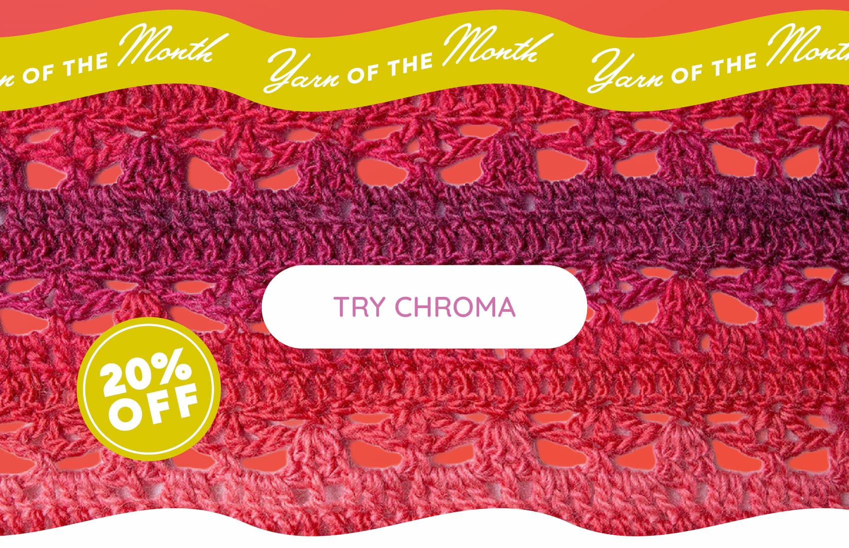 Image: A crocheted swatch. Text: Yarn of the Month. Try Chroma. 20% off >>