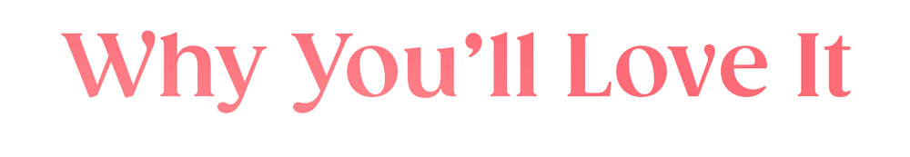 Why You'll Love it