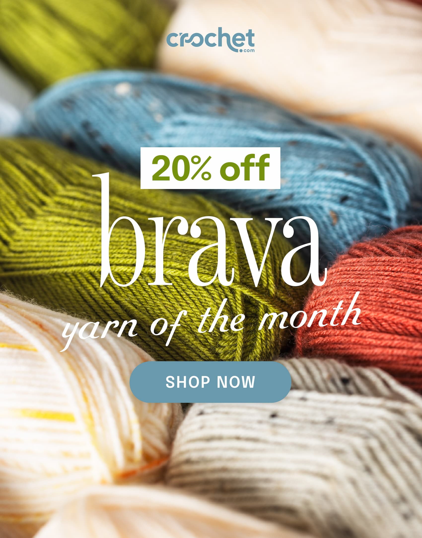 Image: Skeins of acrylic yarn in greens, whites, blue, and red. Text: crochet.com. 20% off brava, yarn of the month. shop now >>