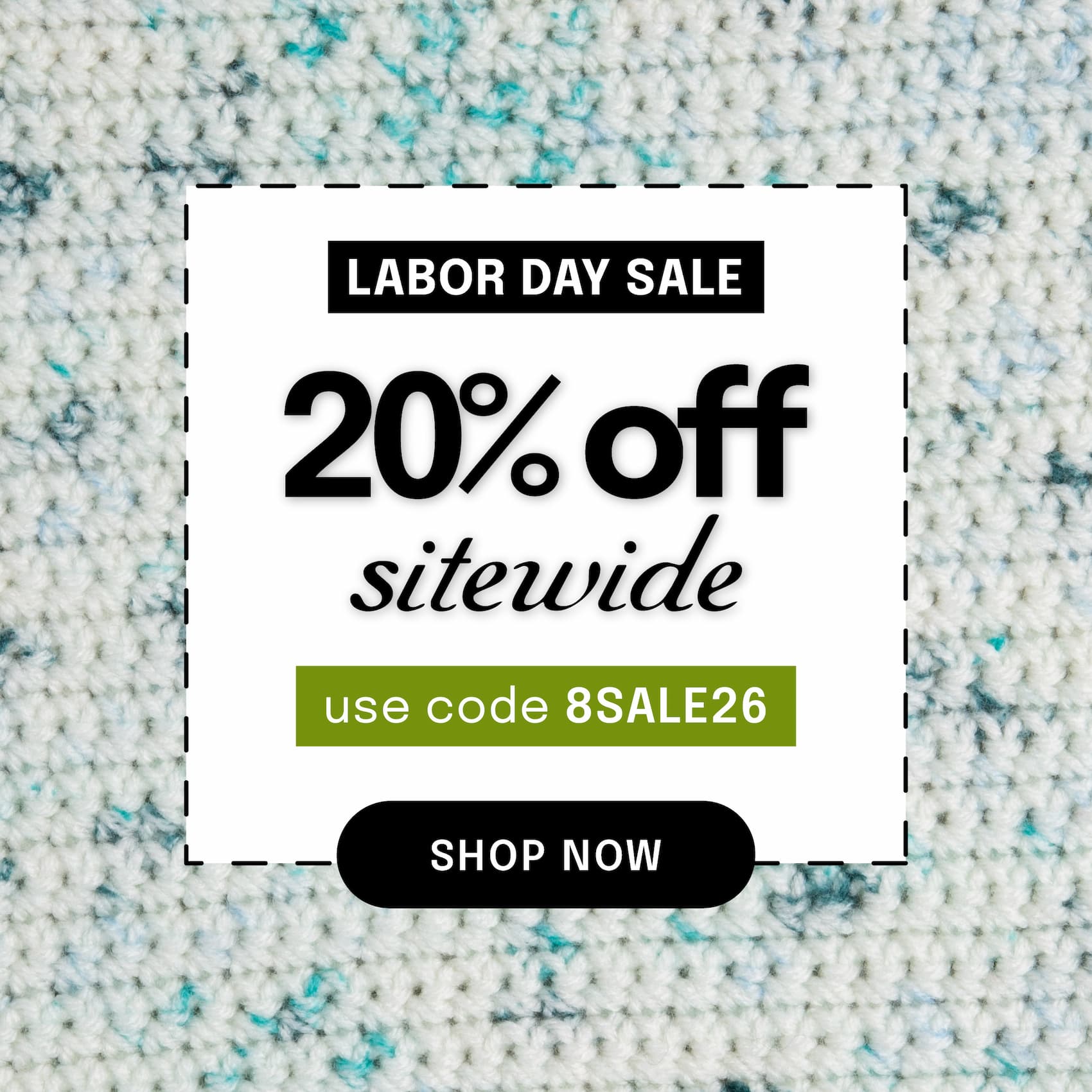 Image: a crocheted swatch of white yarn with blue speckles. Text: Labor Day Sale. 20% off sitewide. use code 8SALE26. shop now >>