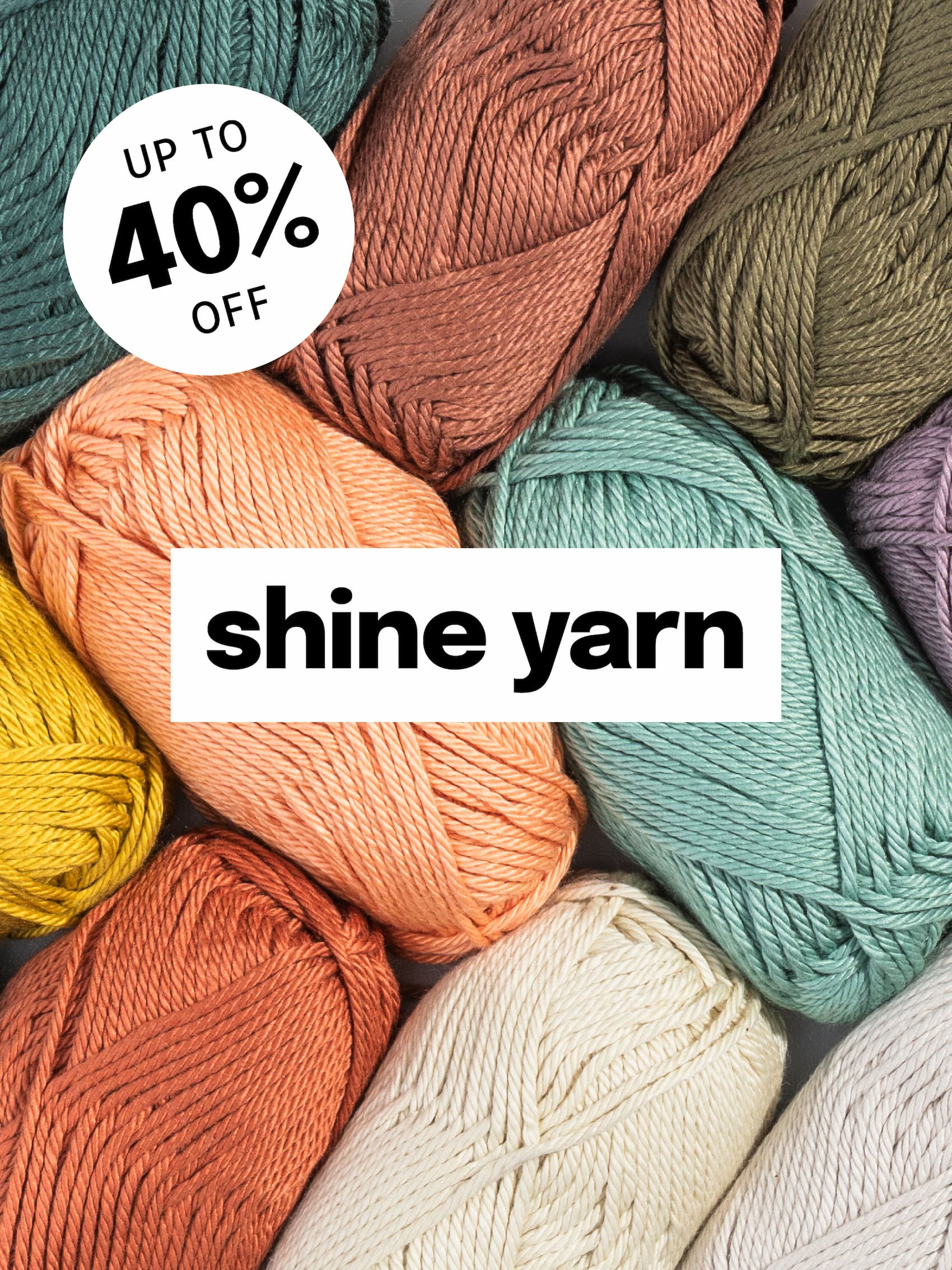Image: A pile of high-sheen yarn in muted colors. Text: Up to 40% off. shine yarn >>