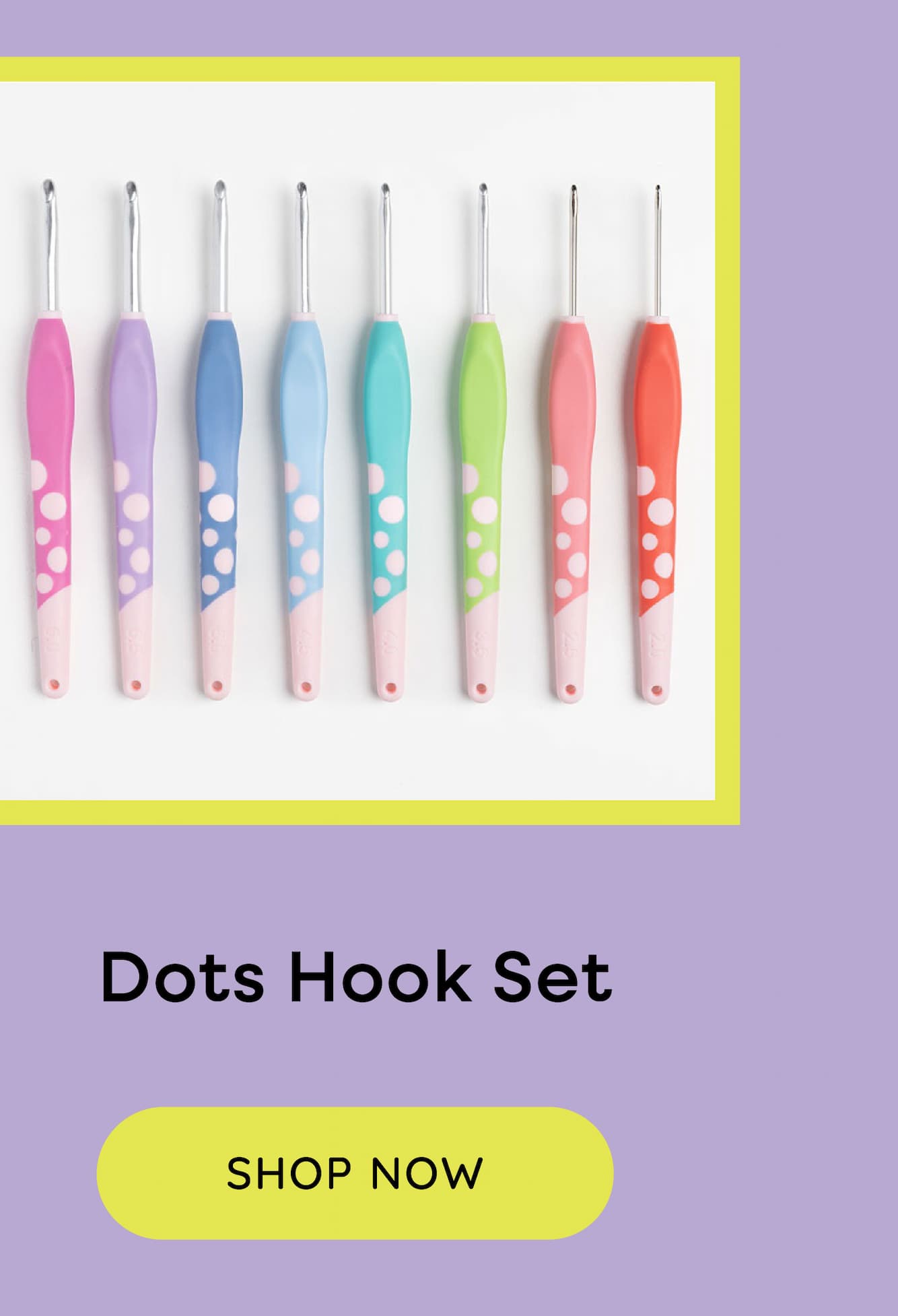 Image: A set of polka dot crochet hooks. Text: Dots Hook Set. Shop Now >>