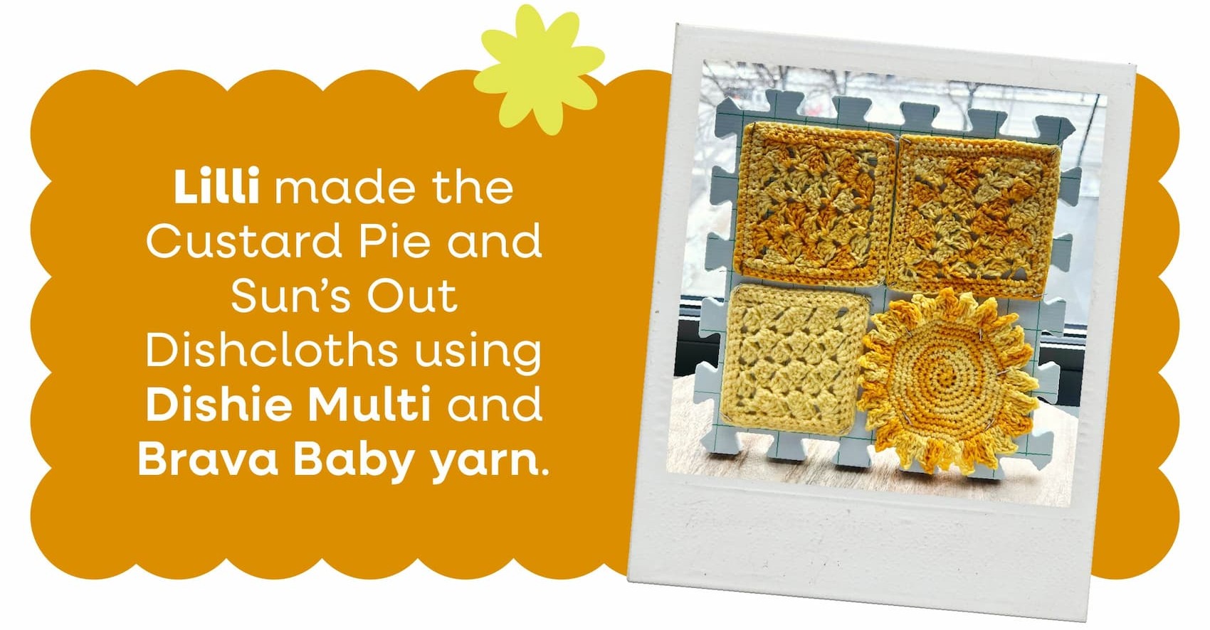 Image: Four crocheted dishcloths in yellow yarns. Text: Lilli made the Custard Pie and Sun's Out Dishcloths using Dishie Multi and Brava Baby yarn. >>