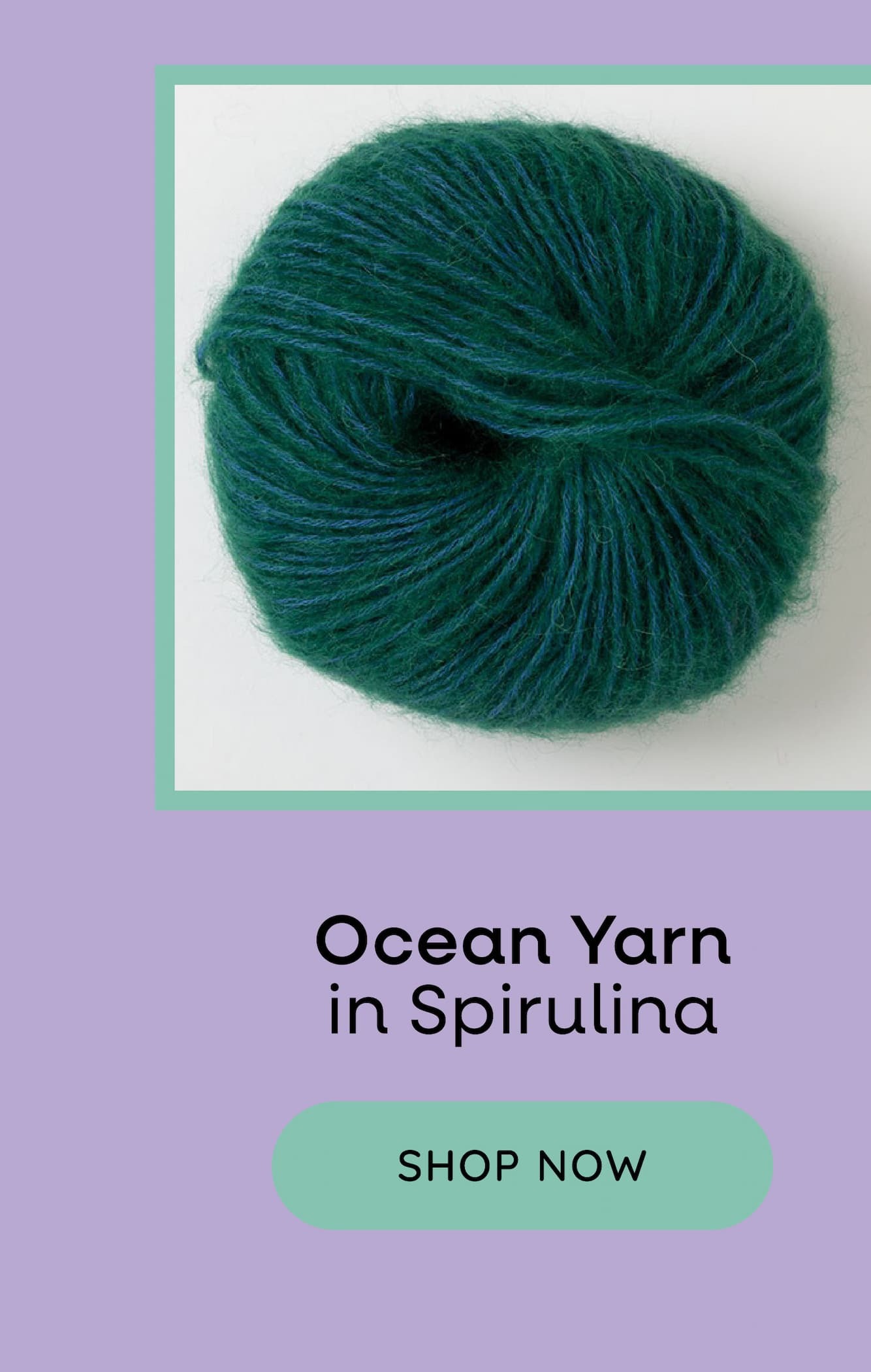 Image: A ball of green yarn. Text: Ocean Yarn in Spirulina. Shop Now >>