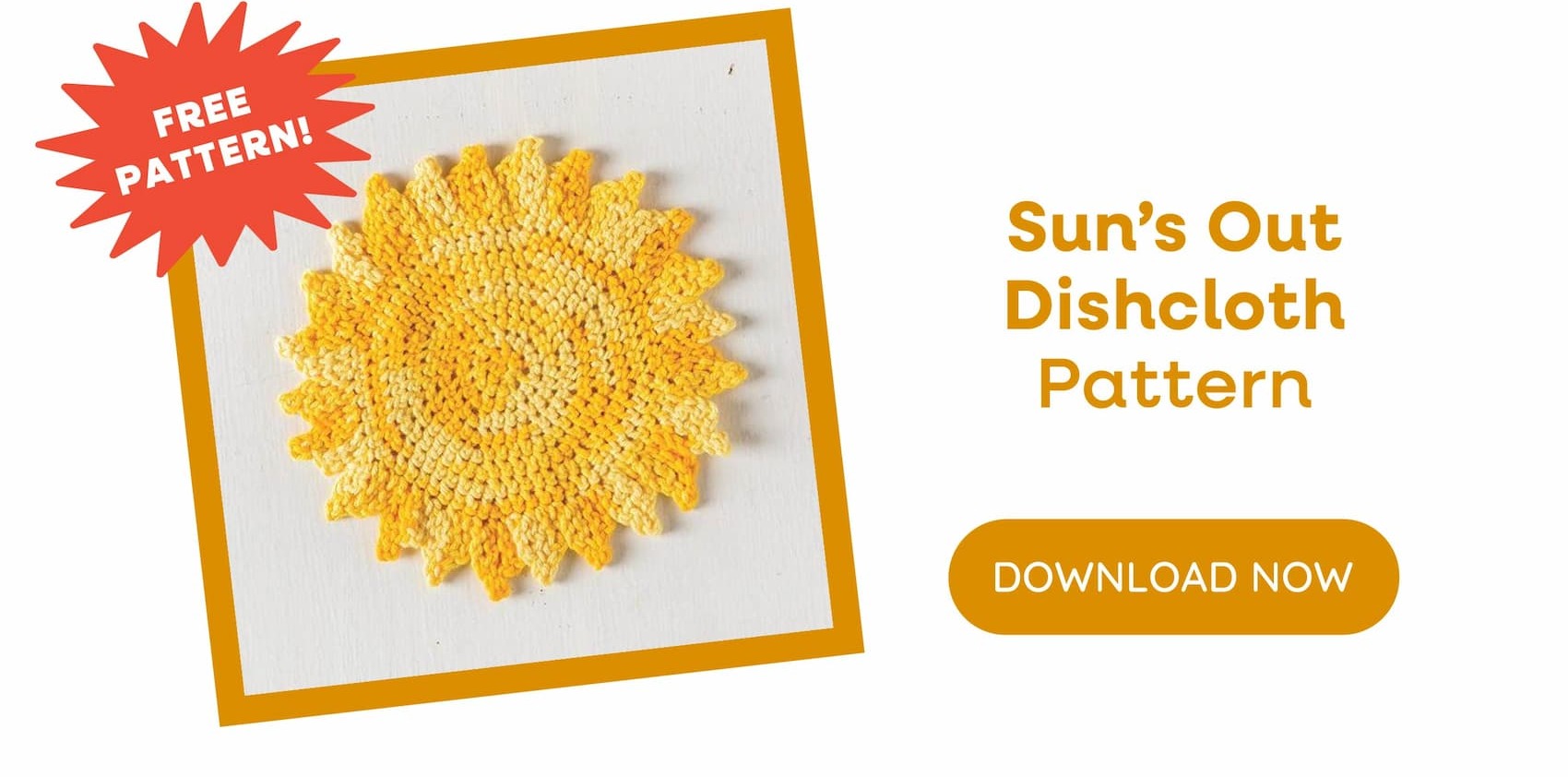 Image: A sun shaped dishcloth in yellow. Text: Free pattern! Sun's Out Dishcloth Pattern. Download Now >>