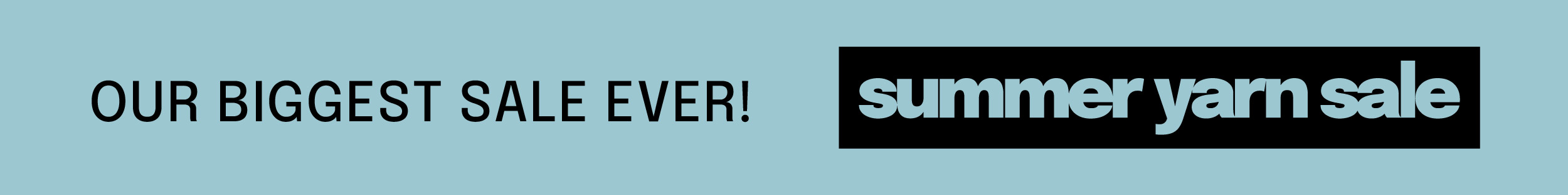 Our biggest Sale Ever! Summer Yarn Sale >>